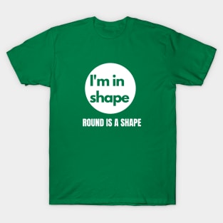 I'm in Shape Round is a Shape T-Shirt